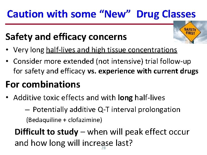 Caution with some “New” Drug Classes Safety and efficacy concerns • Very long half-lives