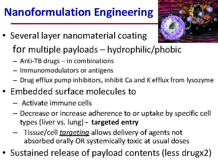 Nanoformulation Engineering • Several layer nanomaterial coating for multiple payloads – hydrophilic/phobic – Anti-TB