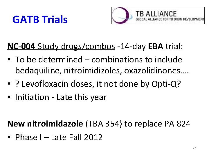 GATB Trials NC-004 Study drugs/combos -14 -day EBA trial: • To be determined –