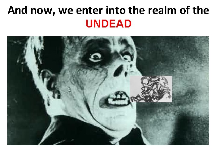 And now, we enter into the realm of the UNDEAD 