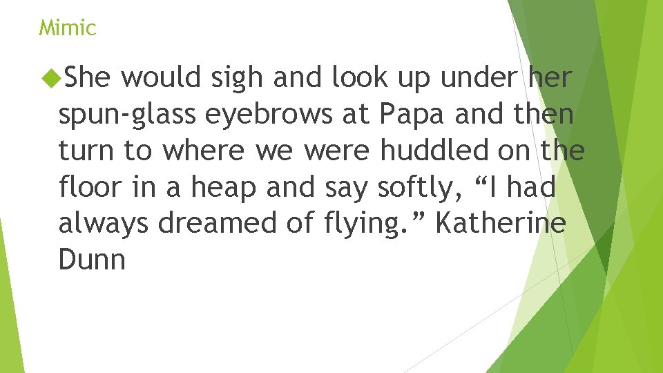 Mimic She would sigh and look up under her spun-glass eyebrows at Papa and