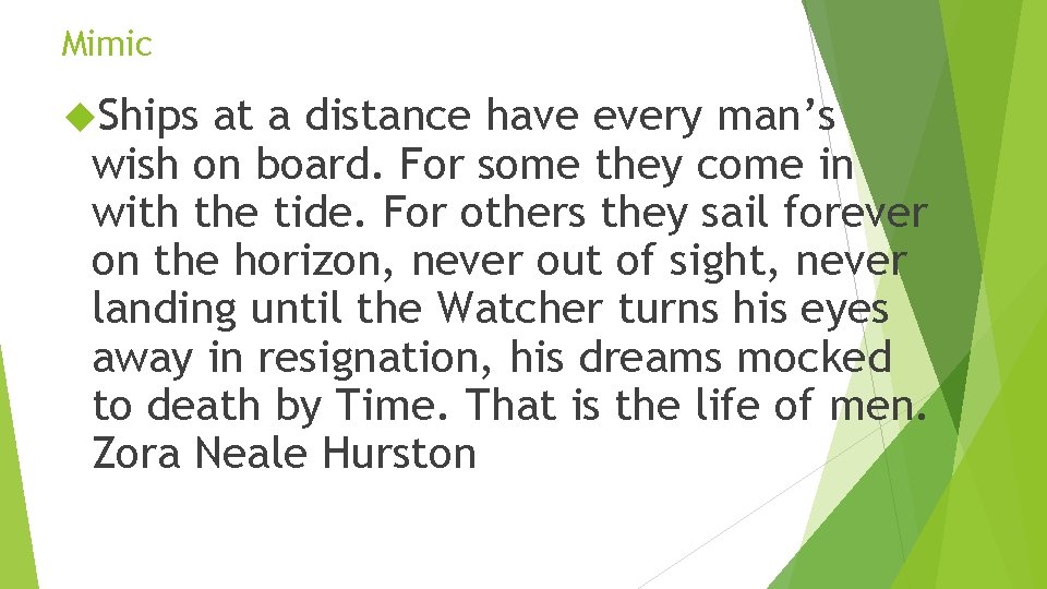 Mimic Ships at a distance have every man’s wish on board. For some they