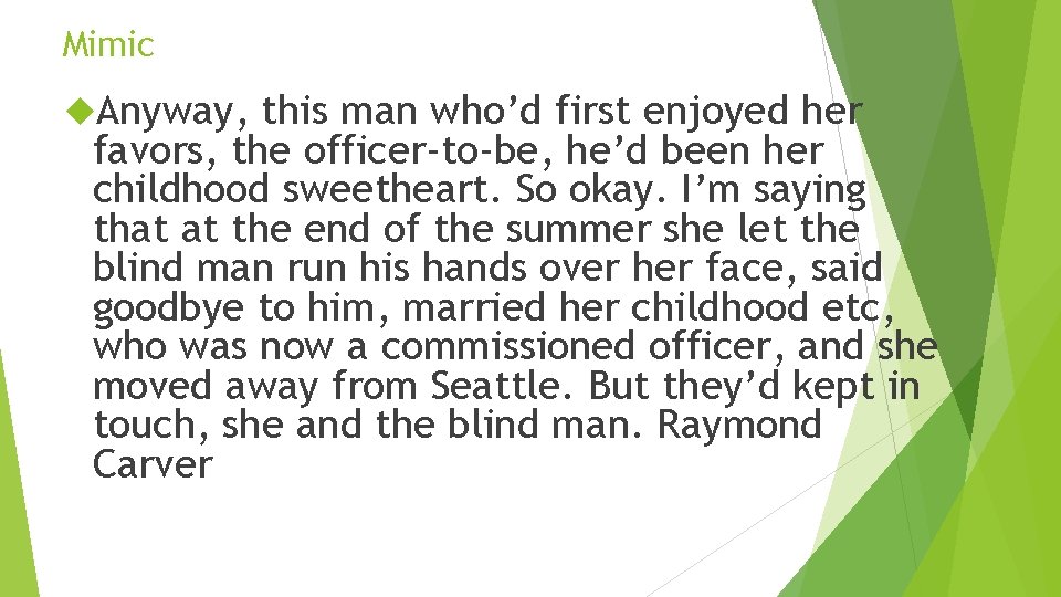 Mimic Anyway, this man who’d first enjoyed her favors, the officer-to-be, he’d been her