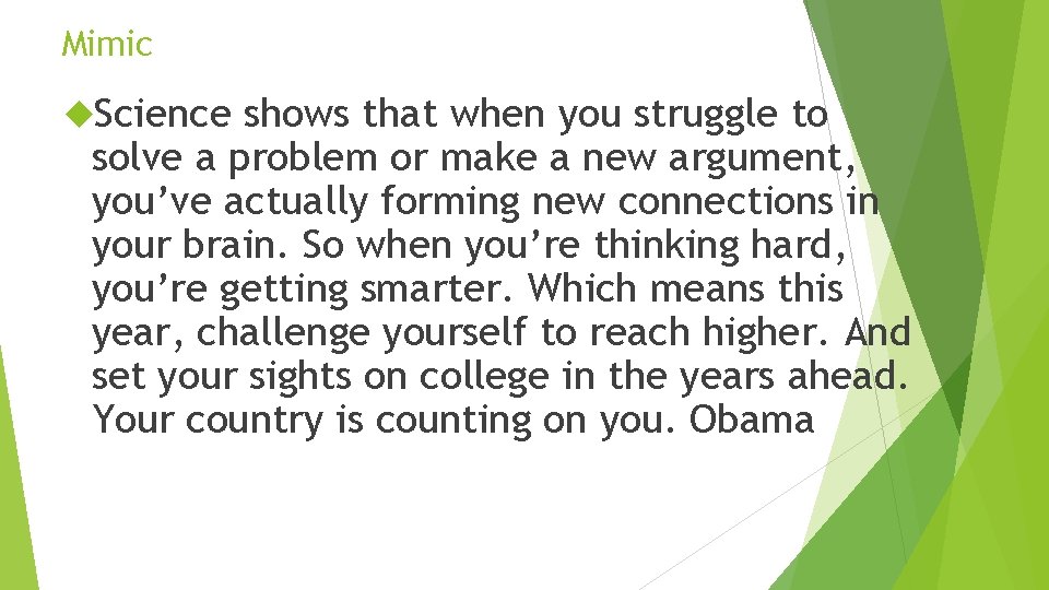 Mimic Science shows that when you struggle to solve a problem or make a