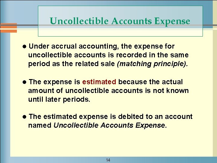 Uncollectible Accounts Expense l Under accrual accounting, the expense for uncollectible accounts is recorded