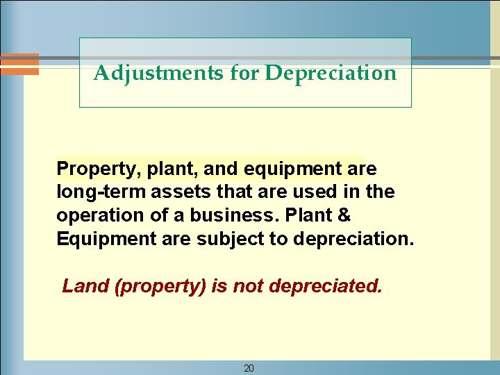 Adjustments for Depreciation Property, plant, and equipment are long-term assets that are used in