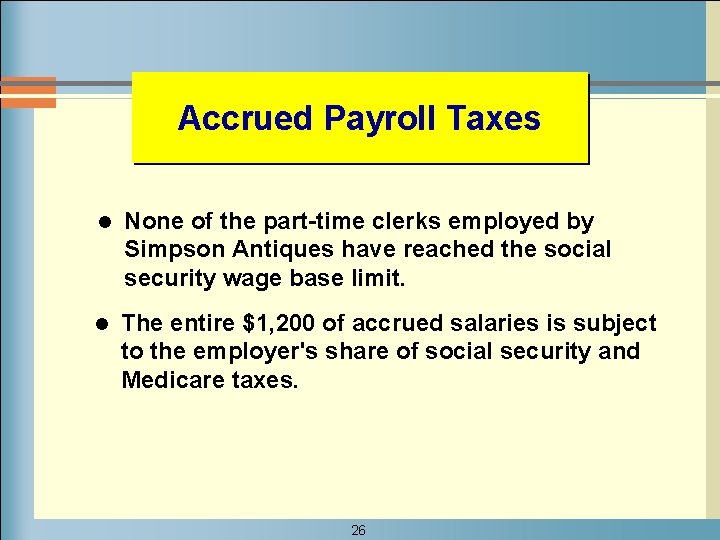 Accrued Payroll Taxes l None of the part-time clerks employed by Simpson Antiques have