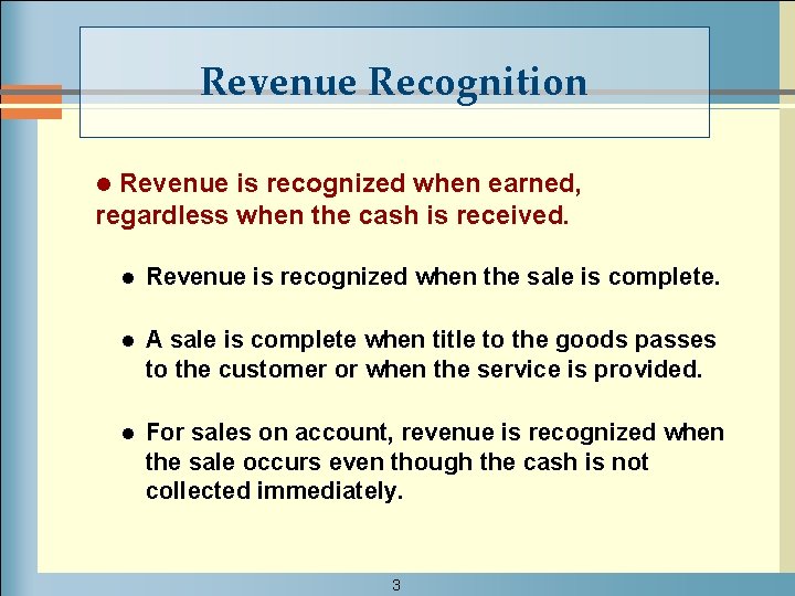 Revenue Recognition Revenue is recognized when earned, regardless when the cash is received. l