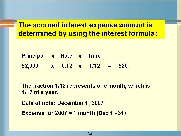 The accrued interest expense amount is determined by using the interest formula: Principal x