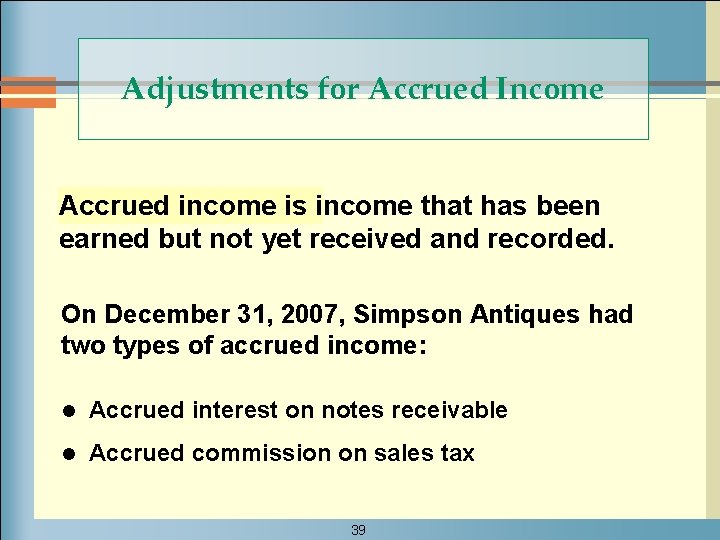 Adjustments for Accrued Income Accrued income is income that has been earned but not