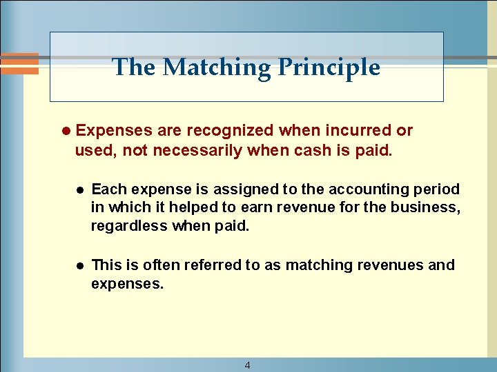 The Matching Principle l Expenses are recognized when incurred or used, not necessarily when