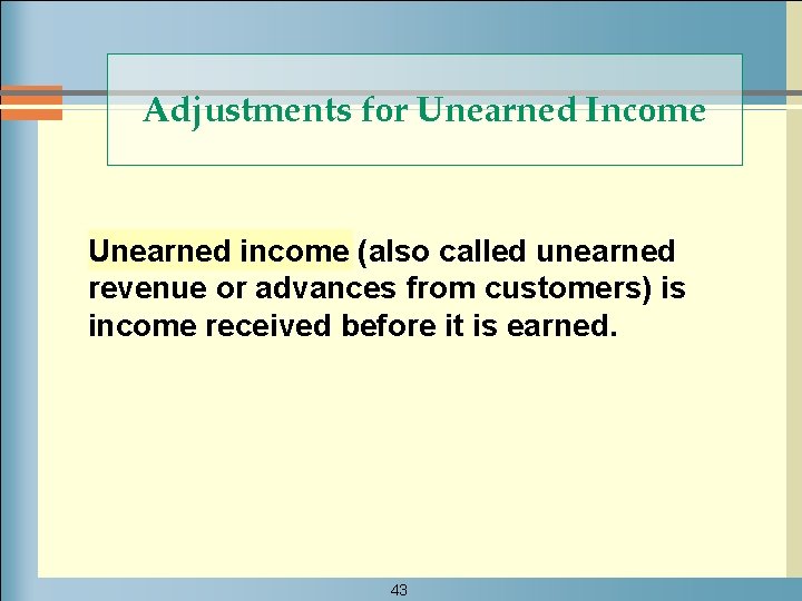 Adjustments for Unearned Income Unearned income (also called unearned revenue or advances from customers)