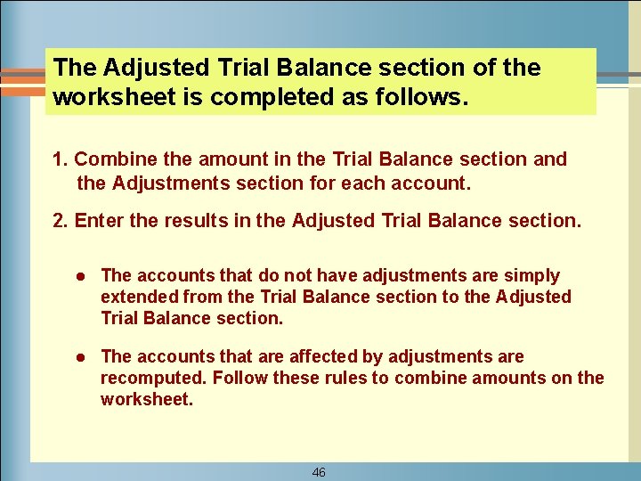 The Adjusted Trial Balance section of the worksheet is completed as follows. 1. Combine