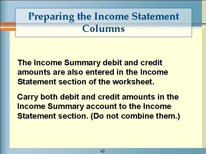 Preparing the Income Statement Columns The Income Summary debit and credit amounts are also