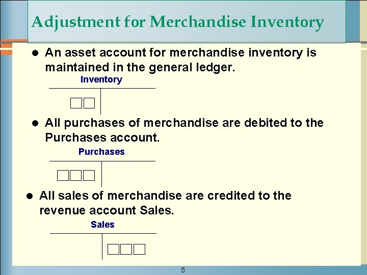 Adjustment for Merchandise Inventory l An asset account for merchandise inventory is maintained in