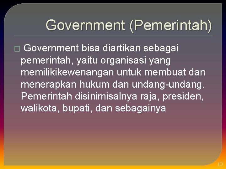 Government (Pemerintah) � Government bisa diartikan sebagai pemerintah, yaitu organisasi yang memilikikewenangan untuk membuat