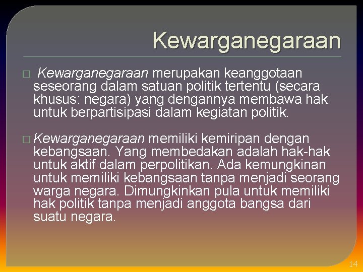 Kewarganegaraan � Kewarganegaraan merupakan keanggotaan seseorang dalam satuan politik tertentu (secara khusus: negara) yang