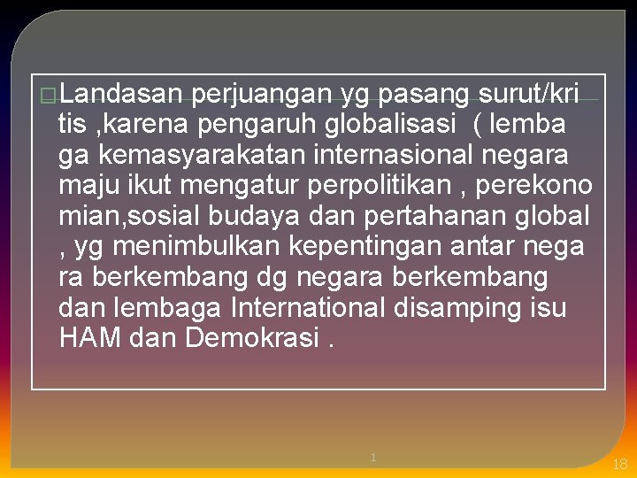 �Landasan perjuangan yg pasang surut/kri tis , karena pengaruh globalisasi ( lemba ga kemasyarakatan