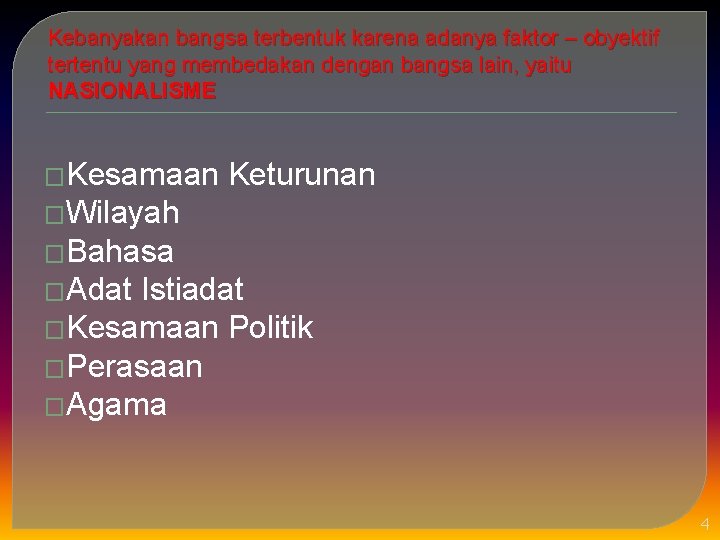 Kebanyakan bangsa terbentuk karena adanya faktor – obyektif tertentu yang membedakan dengan bangsa lain,