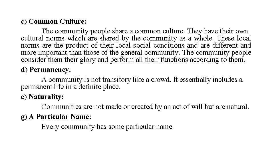 c) Common Culture: The community people share a common culture. They have their own