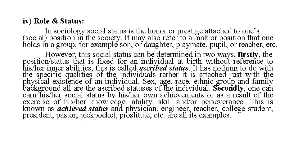 iv) Role & Status: In sociology social status is the honor or prestige attached