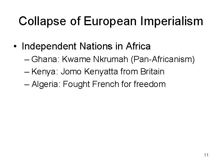 Collapse of European Imperialism • Independent Nations in Africa – Ghana: Kwame Nkrumah (Pan-Africanism)