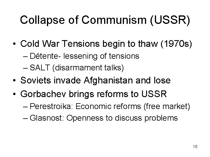 Collapse of Communism (USSR) • Cold War Tensions begin to thaw (1970 s) –
