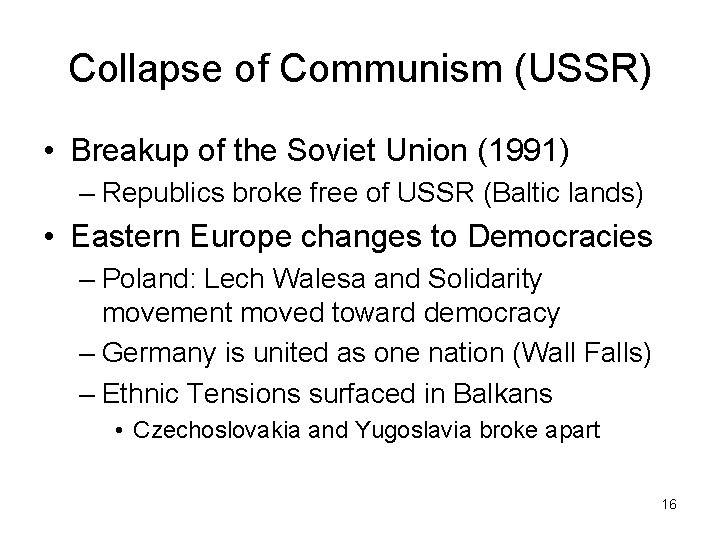 Collapse of Communism (USSR) • Breakup of the Soviet Union (1991) – Republics broke
