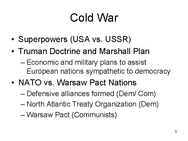 Cold War • Superpowers (USA vs. USSR) • Truman Doctrine and Marshall Plan –