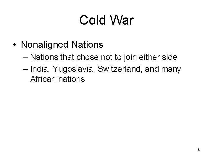 Cold War • Nonaligned Nations – Nations that chose not to join either side