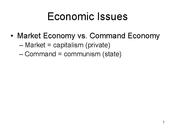 Economic Issues • Market Economy vs. Command Economy – Market = capitalism (private) –