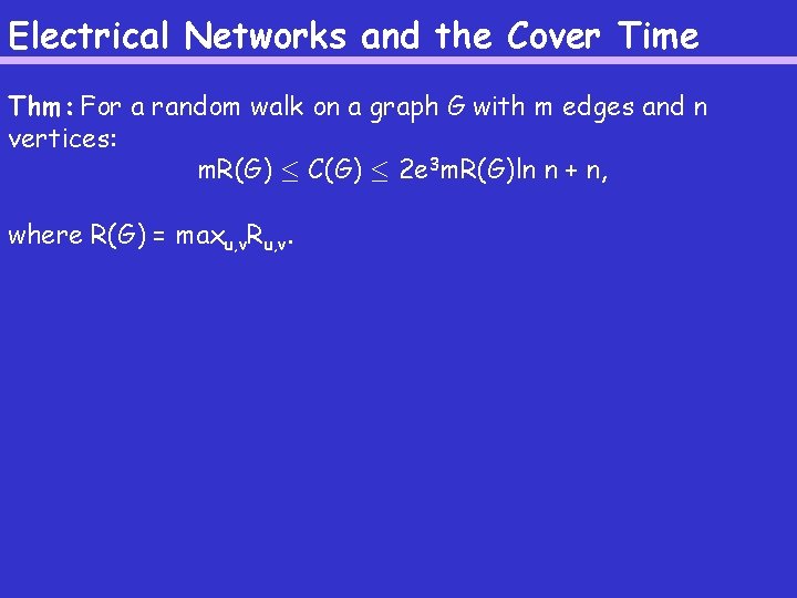 Electrical Networks and the Cover Time Thm: For a random walk on a graph