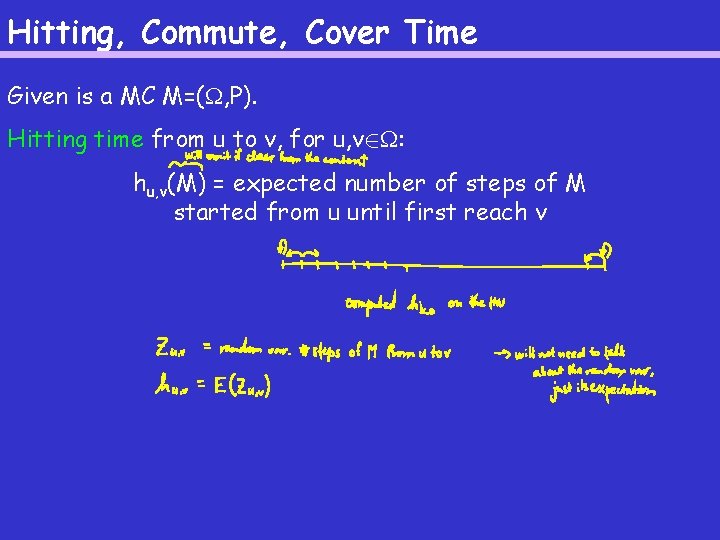 Hitting, Commute, Cover Time Given is a MC M=( , P). Hitting time from