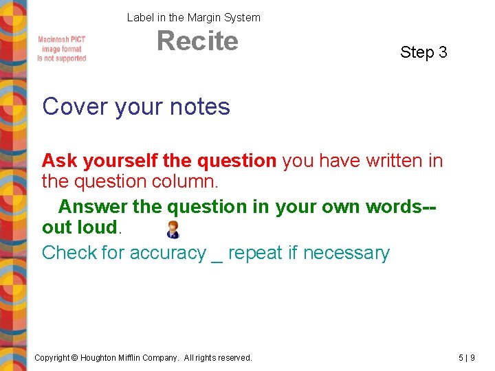 Label in the Margin System Recite Step 3 Cover your notes Ask yourself the