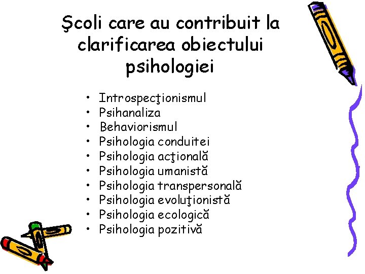 Şcoli care au contribuit la clarificarea obiectului psihologiei • • • Introspecţionismul Psihanaliza Behaviorismul