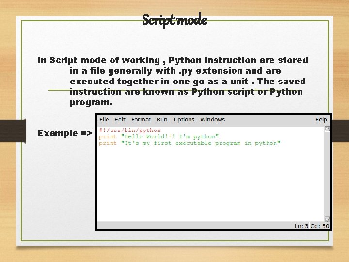 Script mode In Script mode of working , Python instruction are stored in a Script mode In Script mode of working , Python instruction are stored in a