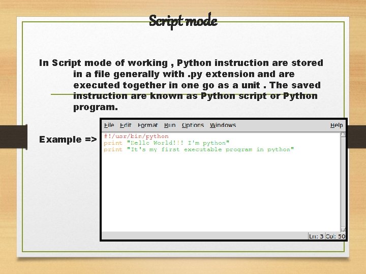 Script mode In Script mode of working , Python instruction are stored in a