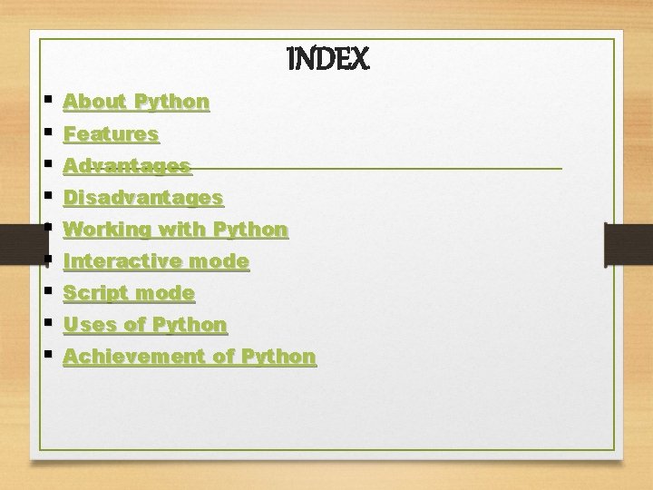 INDEX § § § § § About Python Features Advantages Disadvantages Working with Python