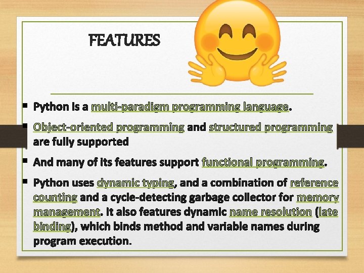FEATURES § Python is a multi-paradigm programming language. § Object-oriented programming and structured programming FEATURES § Python is a multi-paradigm programming language. § Object-oriented programming and structured programming