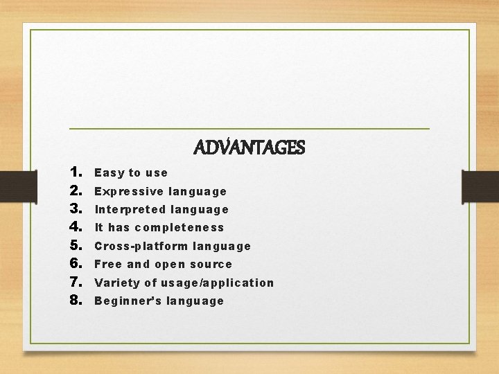 ADVANTAGES 1. 2. 3. 4. 5. 6. 7. 8. Easy to use Expressive language