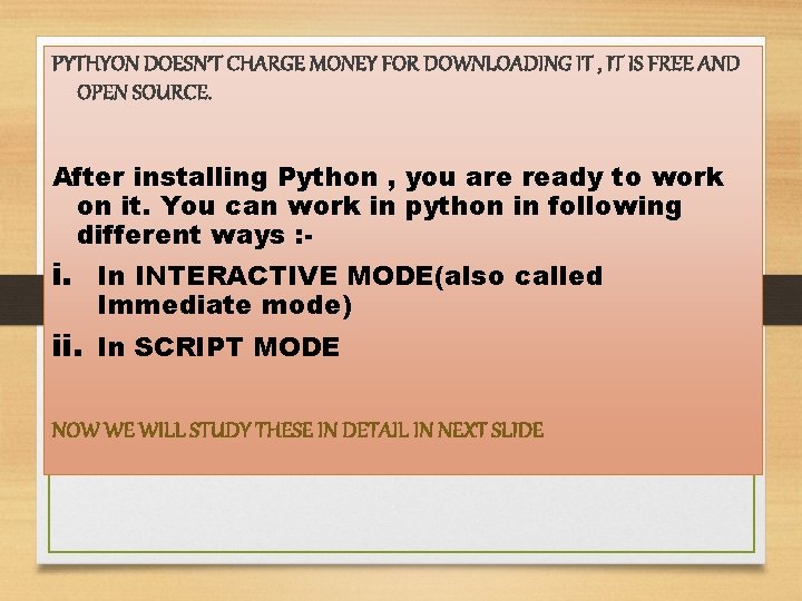 PYTHYON DOESN’T CHARGE MONEY FOR DOWNLOADING IT , IT IS FREE AND OPEN SOURCE.