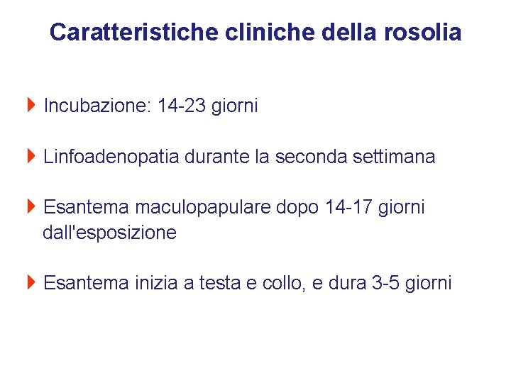 Caratteristiche cliniche della rosolia 4 Incubazione: 14 -23 giorni 4 Linfoadenopatia durante la seconda