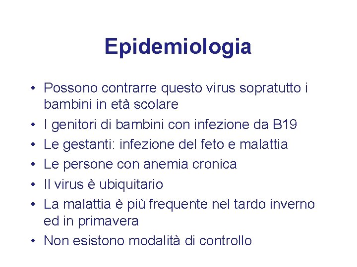 Epidemiologia • Possono contrarre questo virus sopratutto i bambini in età scolare • I