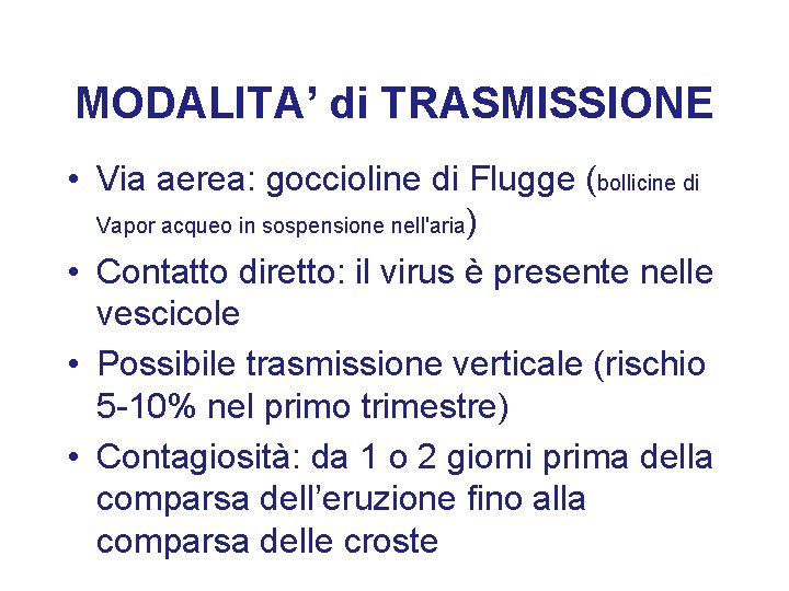 MODALITA’ di TRASMISSIONE • Via aerea: goccioline di Flugge (bollicine di Vapor acqueo in