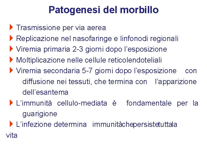 Patogenesi del morbillo 4 Trasmissione per via aerea 4 Replicazione nel nasofaringe e linfonodi