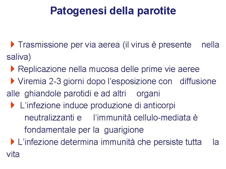 Patogenesi della parotite 4 Trasmissione per via aerea (il virus è presente nella saliva)