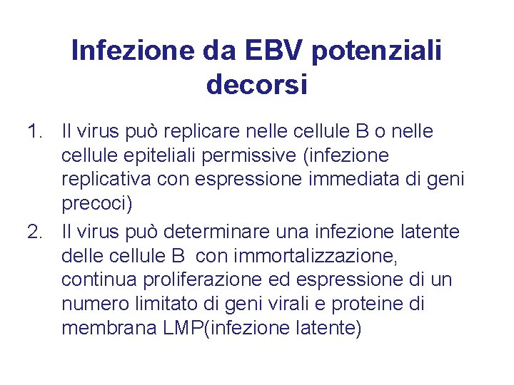 Infezione da EBV potenziali decorsi 1. Il virus può replicare nelle cellule B o