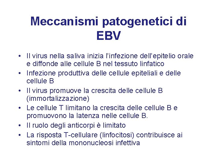 Meccanismi patogenetici di EBV • Il virus nella saliva inizia l’infezione dell’epitelio orale e