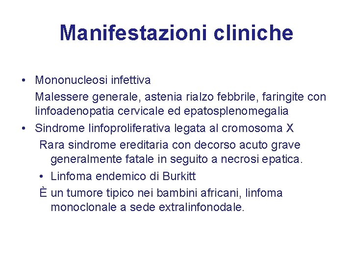 Manifestazioni cliniche • Mononucleosi infettiva Malessere generale, astenia rialzo febbrile, faringite con linfoadenopatia cervicale