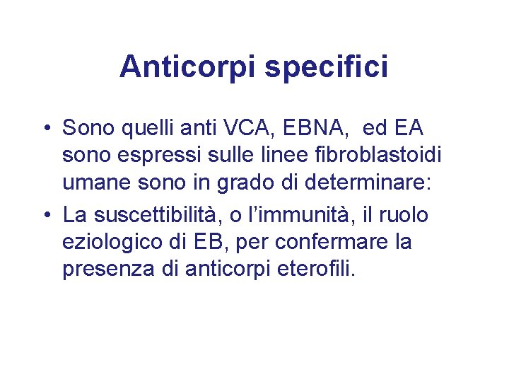Anticorpi specifici • Sono quelli anti VCA, EBNA, ed EA sono espressi sulle linee